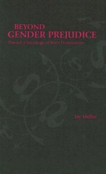 Beyond Gender Prejudice: Toward a Sociology of Male Domination