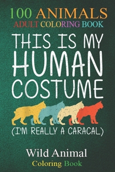 100 Animals: Caracal Halloween Human Costume Cat Kitty Easy DIY -SQLMD An Adult Wild Animals Coloring Book with Lions, Elephants, O