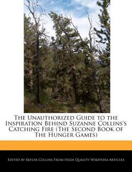 Paperback The Unauthorized Guide to the Inspiration Behind Suzanne Collins's Catching Fire (the Second Book of the Hunger Games) Book