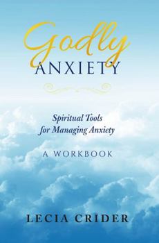 Paperback Godly Anxiety: Spiritual Tools for Managing Anxiety Book