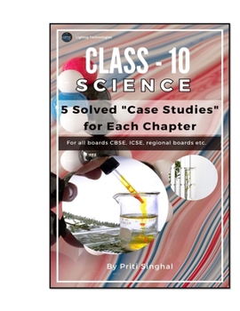 Class 10 Science: 5 Solved Case Studies for Each Chapter book (CBSE Class 6th to 12th Science Case Study series chapter wise Series)