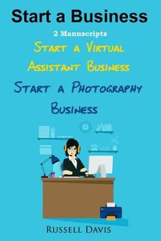 Paperback Start A Business: 2 Manuscripts - Start a Virtual Assistant Business, Start a Photography Business Book