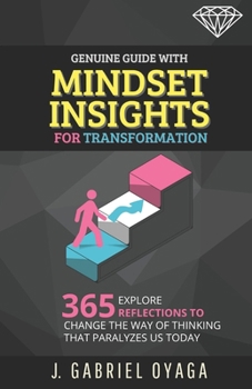 Genuine Guide with Mindset Insights for Transformation: Explore 365 reflections to change the way of thinking that paralyzes us today