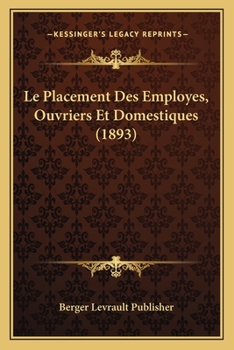 Le Placement Des Employes, Ouvriers Et Domestiques (1893)