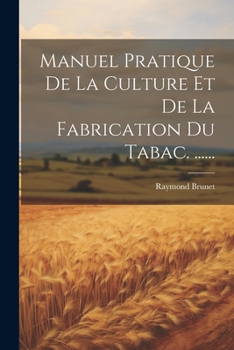 Paperback Manuel Pratique De La Culture Et De La Fabrication Du Tabac. ...... [French] Book