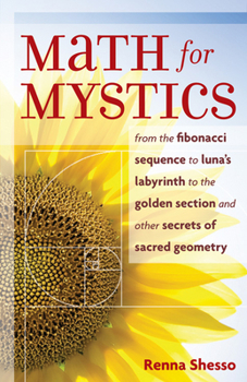 Paperback Math for Mystics: From the Fibonacci Sequence to Luna's Labyrinth to the Golden Section and Other Secrets of Sacred Geometry Book