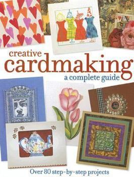 Hardcover Creative Cardmaking: A Complete Guide: Over 80 Step-By-Step Projects Book