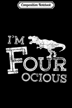 Composition Notebook: 4th Birthday 4 Year Old Boy Four-ocious Dinosaur Kids  Journal/Notebook Blank Lined Ruled 6x9 100 Pages