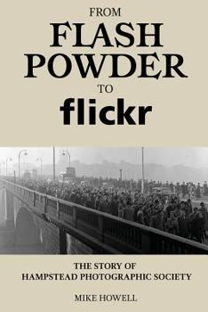 Paperback From Flash Powder to Flickr: The Story of Hampstead Photographic Society Book