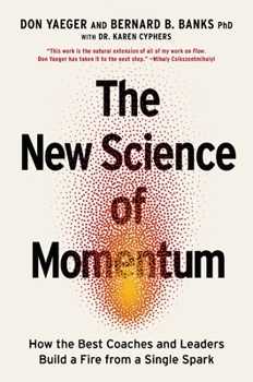 Hardcover The New Science of Momentum: How the Best Coaches and Leaders Build a Fire from a Single Spark Book