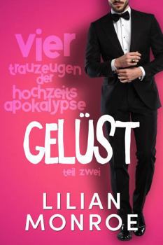 Gelüst: Von Mitbewohnern zu Liebhabern-Romanze (Vier Trauzeugen der (Hochzeits-) Apokalypse) (German Edition)