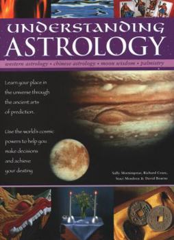 Hardcover Understanding Astrology: Western Astrology, Chinese Astrology, Moon Wisdom, Palmistry: Learn about Your Place in the Universe Through the Ancie Book