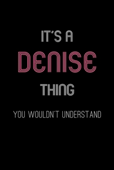Paperback It's A Denise Thing, You Wouldn't Understand: Personalized Notebook Journal With Name Blank Lined Customized Diary Logbook Gifts Book