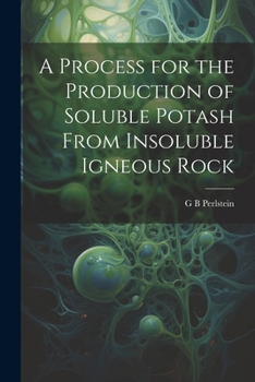 Paperback A Process for the Production of Soluble Potash From Insoluble Igneous Rock Book