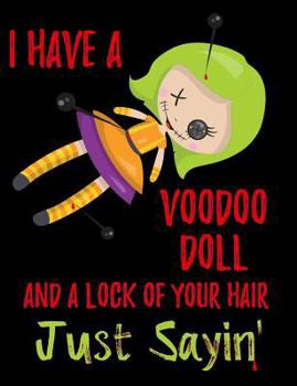 Paperback I Have a Voodoo Doll Composition Notebook: College Ruled (7.44 X 9.69) Lock of Your Hair Magic Spirit Journal Writing Book