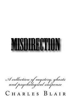 Paperback Misdirection: A Collection of Mystery, Ghosts and Psychological Experimentation Book