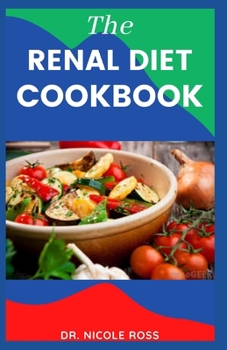 Paperback The Renal Diet Cookbook: Complete renal diet with a 3 day meal plan to managing sodium, potassium and phosphorus intake in order to manage and Book