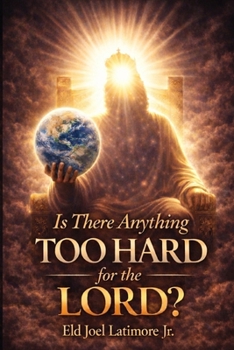 Is There Anything Too Hard for the Lord?: From Impossible Odds to Unshakable Faith