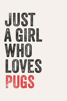 Just A Girl Who Loves Pugs for Pugs lovers Pugs Gifts A beautiful: Lined Notebook / Journal Gift,, 120 Pages, 6 x 9 inches, Personal Diary, Pugs Obsessed, Pugs Hobby, Pugs Lover, Personalized Journal,