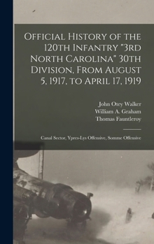 Official History of the 120th Infantry 3rd North Carolina 30th Division, From August 5, 1917, to April 17, 1919: Canal Sector, Ypres-Lys Offensive, Somme Offensive
