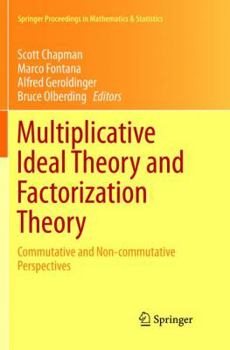 Paperback Multiplicative Ideal Theory and Factorization Theory: Commutative and Non-Commutative Perspectives Book