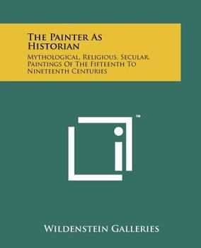 Paperback The Painter as Historian: Mythological, Religious, Secular, Paintings of the Fifteenth to Nineteenth Centuries Book