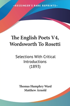 Paperback The English Poets V4, Wordsworth To Rosetti: Selections With Critical Introductions (1893) Book