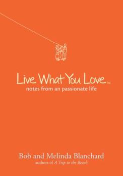 Paperback Live What You Love: Notes from a Passionate Life Book