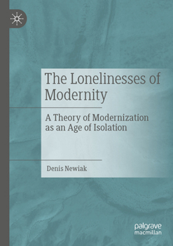 Paperback The Lonelinesses of Modernity: A Theory of Modernization as an Age of Isolation Book