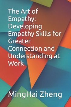 Paperback The Art of Empathy: Developing Empathy Skills for Greater Connection and Understanding at Work Book