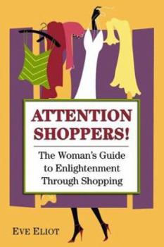 Paperback Attention Shoppers!: The Woman's Guide to Enlightenment Through Shopping Book