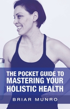 Paperback The Pocket Guide to Mastering Your Holistic Health Book