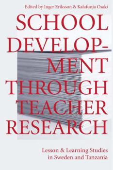 Paperback School Development Through Teacher Research: Lesson and Learning Studies in Sweden and Tanzania Book