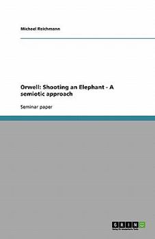 Paperback Orwell: Shooting an Elephant - A semiotic approach Book