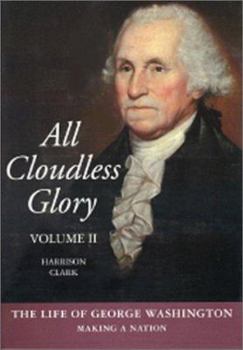 Paperback All Cloudless Glory, Volume Two the Life of George Washington Book