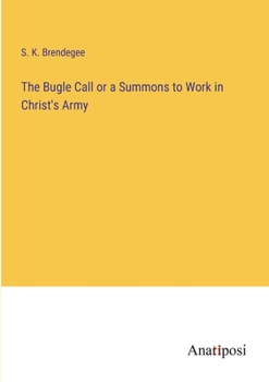 Paperback The Bugle Call or a Summons to Work in Christ's Army Book