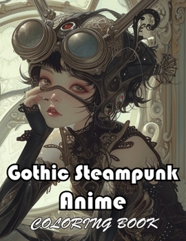 Gothic Steampunk Anime Coloring Book: Unique and Exciting Designs