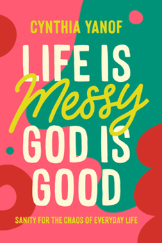 Paperback Life Is Messy, God Is Good: Sanity for the Chaos of Everyday Life Book