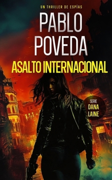 Asalto Internacional: Un thriller de espías (Serie Dana Laine, 2) - Book #2 of the Dana Laine