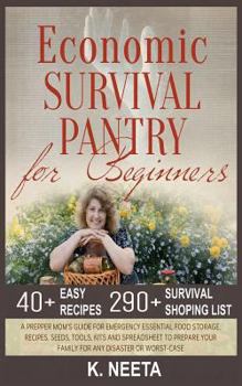 Economic Survival Pantry for Beginners: A Prepper Mom's Guide for Emergency Essential Food Storage, Recipes, Seeds, Tool, Kits and Spreadsheet to Prepare Your Family for any Disaster or Worst-Case