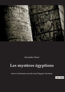 Paperback Les mystères égyptiens: rites et cérémonies secrètes sans l'Egypte Ancienne [French] Book