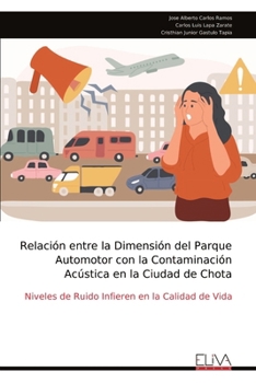 Relación entre la Dimensión del Parque Automotor con la Contaminación Acústica en la Ciudad de Chota: Niveles de Ruido Infieren en la Calidad de Vida (Spanish Edition)
