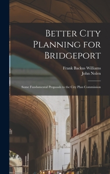 Hardcover Better City Planning for Bridgeport: Some Fundamental Proposals to the City Plan Commission Book
