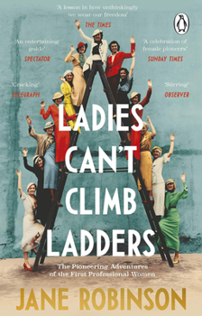 Paperback Ladies Can't Climb Ladders: The Pioneering Adventures of the First Professional Women Book