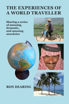 Paperback The Experiences of a World Traveller: Sharing a series of amusing, dramatic and amazing anecdotes Book