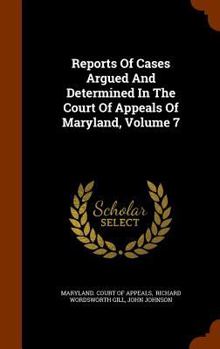 Hardcover Reports of Cases Argued and Determined in the Court of Appeals of Maryland, Volume 7 Book