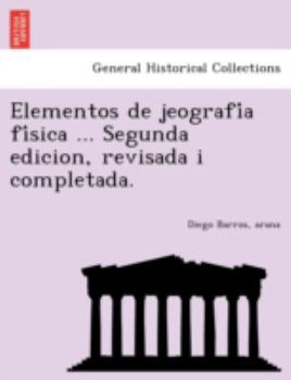 Paperback Elementos de jeografía física ... Segunda edicion, revisada i completada. [Spanish] Book