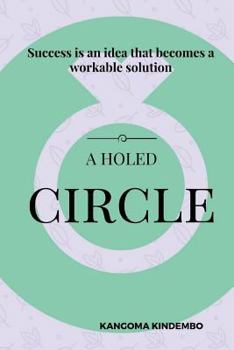Paperback A Holed Circle: Success is an idea that becomes a workable solution Book