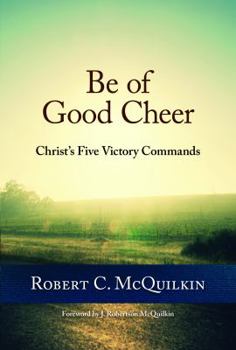 Paperback Be of Good Cheer: Christ's Five Victory Commands Book