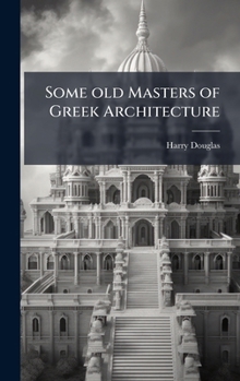 Hardcover Some old Masters of Greek Architecture Book